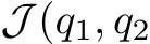  J (q1, q2