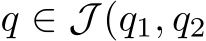  q ∈ J (q1, q2