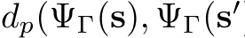  dp(ΨΓ(s), ΨΓ(s′