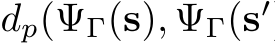  dp(ΨΓ(s), ΨΓ(s′