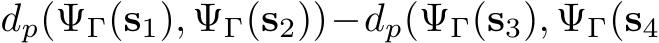  dp(ΨΓ(s1), ΨΓ(s2))−dp(ΨΓ(s3), ΨΓ(s4