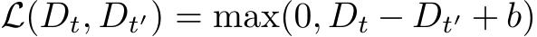  L( �Dt, �Dt′) = max(0, �Dt − �Dt′ + b)