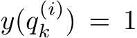  y(q(i)k ) = 1