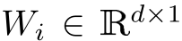  Wi ∈ Rd×1