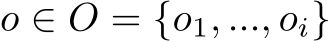 o ∈ O = {o1, ..., oi}