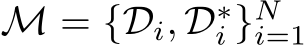  M = {Di, D∗i }Ni=1