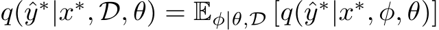  q(ˆy∗|x∗, D, θ) = Eφ|θ,D [q(ˆy∗|x∗, φ, θ)]