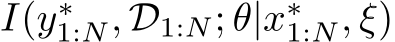  I(y∗1:N, D1:N; θ|x∗1:N, ξ)