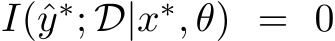  I(ˆy∗; D|x∗, θ) = 0