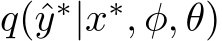 q(ˆy∗|x∗, φ, θ)