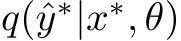  q(ˆy∗|x∗, θ)