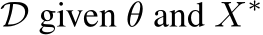  D given θ and X∗