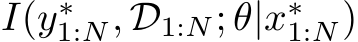I(y∗1:N, D1:N; θ|x∗1:N)