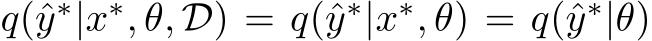  q(ˆy∗|x∗, θ, D) = q(ˆy∗|x∗, θ) = q(ˆy∗|θ)