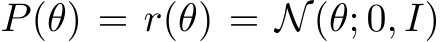  P(θ) = r(θ) = N(θ; 0, I)
