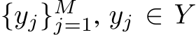  {yj}Mj=1, yj ∈ Y