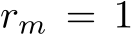  rm = 1