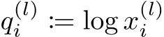  q(l)i := log x(l)i