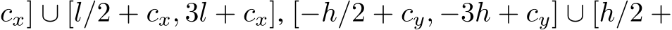 cx] ∪ [l/2 + cx, 3l + cx], [−h/2 + cy, −3h + cy] ∪ [h/2 +