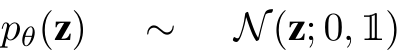  pθ(z) ∼ N(z; 0, 1)