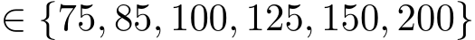  ∈ {75, 85, 100, 125, 150, 200}