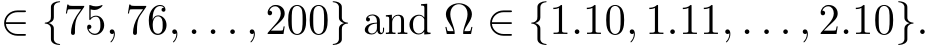  ∈ {75, 76, . . . , 200} and Ω ∈ {1.10, 1.11, . . . , 2.10}.