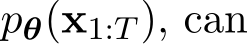  pθ(x1:T ), can