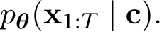  pθ(x1:T | c).