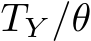  TY /θ