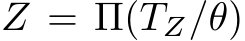 Z = Π(TZ/θ)