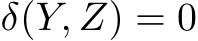  δ(Y, Z) = 0