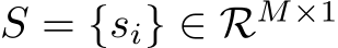 S = {si} ∈ RM×1