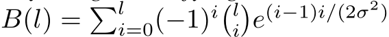  B(l) = �li=0(−1)i�li�e(i−1)i/(2σ2)