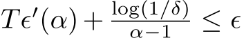 Tϵ′(α)+ log(1/δ)α−1 ≤ ϵ