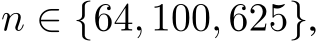  n ∈ {64, 100, 625},