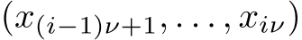  (x(i−1)ν+1, . . . , xiν)