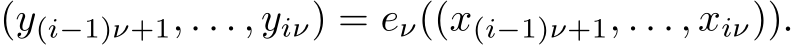  (y(i−1)ν+1, . . . , yiν) = eν((x(i−1)ν+1, . . . , xiν)).