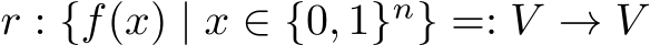  r : {f(x) | x ∈ {0, 1}n} =: V → V