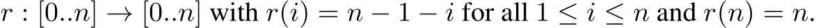 r : [0..n] → [0..n] with r(i) = n − 1 − i for all 1 ≤ i ≤ n and r(n) = n.