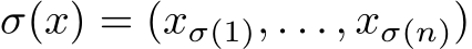  σ(x) = (xσ(1), . . . , xσ(n))
