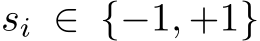  si ∈ {−1, +1}