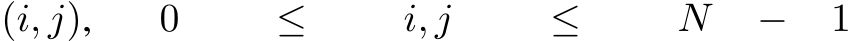 (i, j), 0 ≤ i, j ≤ N − 1