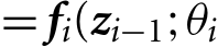  = fi(zi−1;θi
