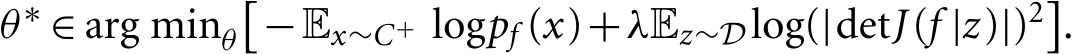 θ∗ ∈ arg minθ�−Ex∼C+ logpf (x)+λEz∼Dlog(|detJ(f |z)|)2�.