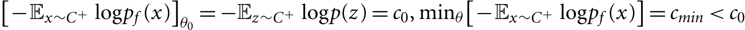 �−Ex∼C+ logpf (x)�θ0 = −Ez∼C+ logp(z) = c0, minθ�−Ex∼C+ logpf (x)�= cmin < c0