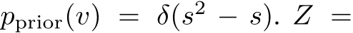  pprior(v) = δ(s2 − s). Z =