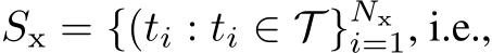  Sx = {(ti : ti ∈ T }Nxi=1, i.e.,