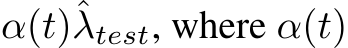 α(t)ˆλtest, where α(t)