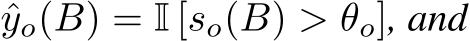 ˆyo(B) = I [so(B) > θo], and
