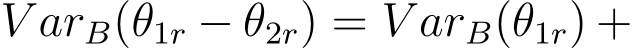  V arB(�θ1r − �θ2r) = V arB(�θ1r) +